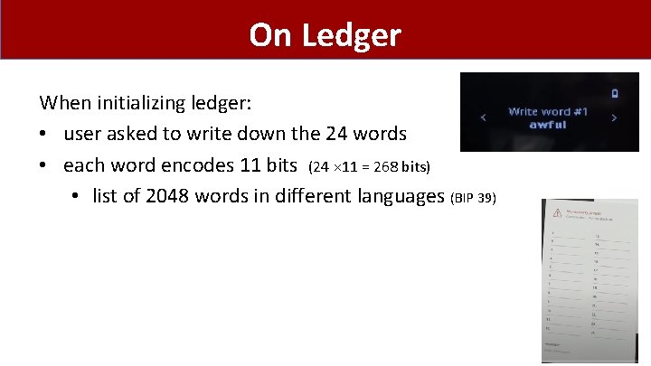 On Ledger When initializing ledger: • user asked to write down the 24 words