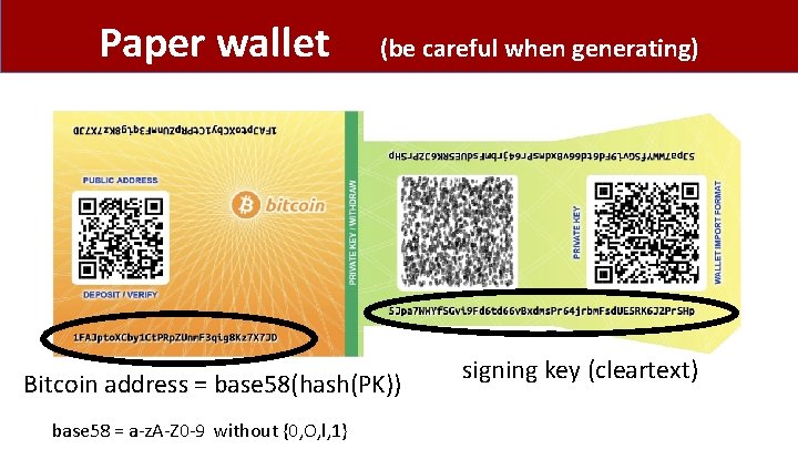 Paper wallet (be careful when generating) Bitcoin address = base 58(hash(PK)) base 58 =