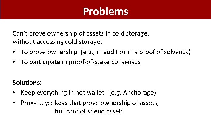 Problems Can’t prove ownership of assets in cold storage, without accessing cold storage: •