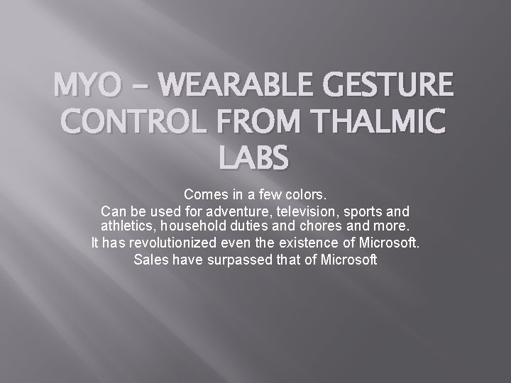 MYO - WEARABLE GESTURE CONTROL FROM THALMIC LABS Comes in a few colors. Can