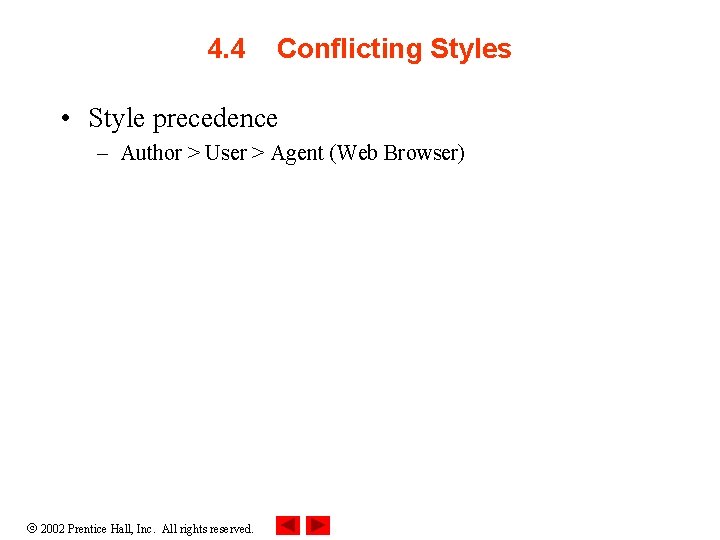 4. 4 Conflicting Styles • Style precedence – Author > User > Agent (Web
