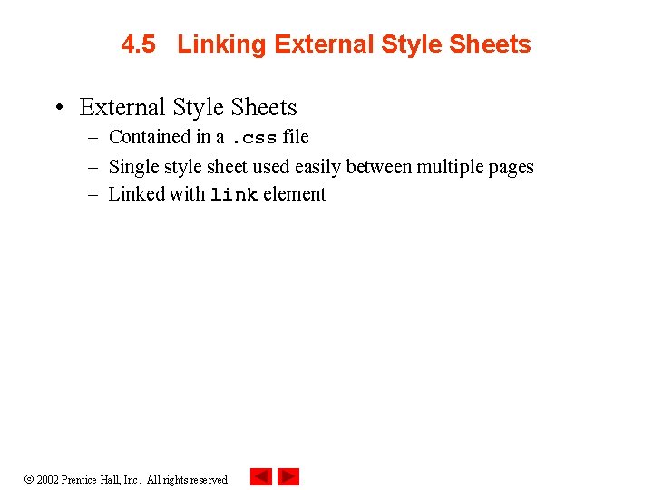 4. 5 Linking External Style Sheets • External Style Sheets – Contained in a.