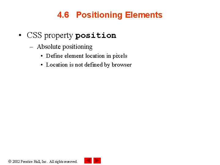 4. 6 Positioning Elements • CSS property position – Absolute positioning • Define element