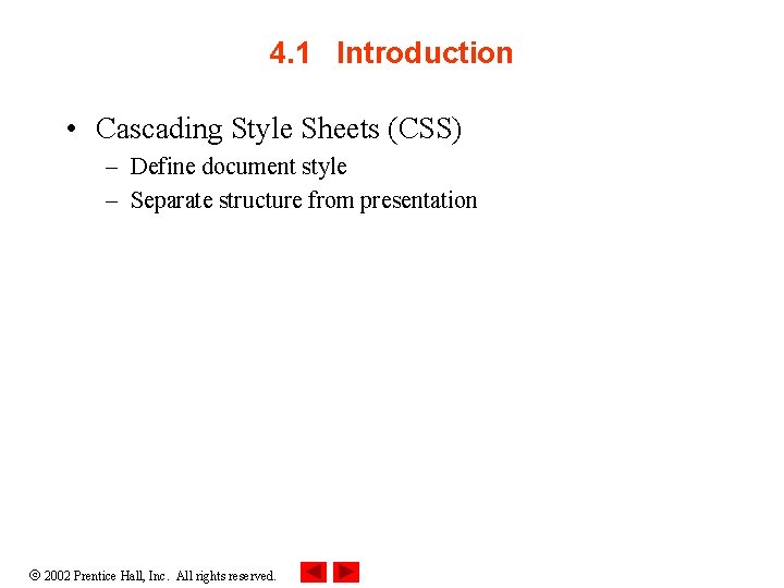 4. 1 Introduction • Cascading Style Sheets (CSS) – Define document style – Separate