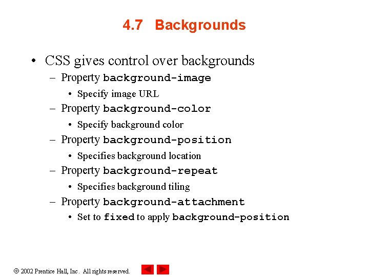 4. 7 Backgrounds • CSS gives control over backgrounds – Property background-image • Specify