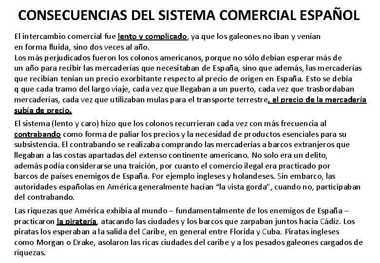 CONSECUENCIAS DEL SISTEMA COMERCIAL ESPAÑOL El intercambio comercial fue lento y complicado, ya que