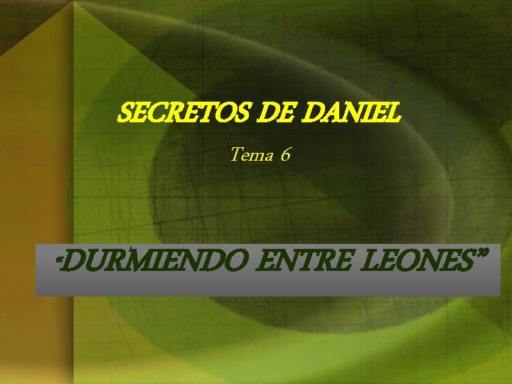 SECRETOS DE DANIEL Tema 6 “ DURMIENDO ENTRE LEONES” 