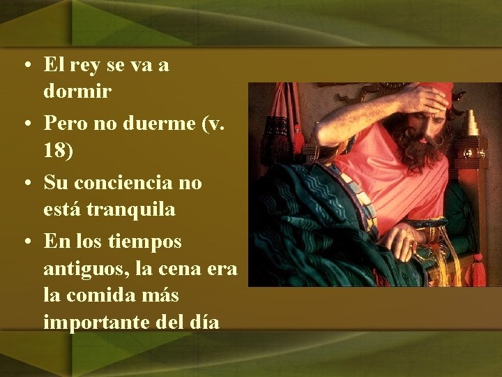  • El rey se va a dormir • Pero no duerme (v. 18)