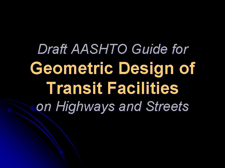 Draft AASHTO Guide for Geometric Design of Transit Facilities on Highways and Streets 
