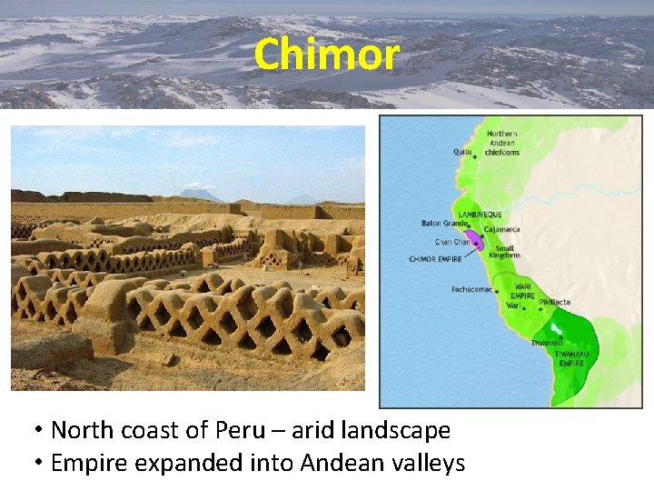 Chimor • North coast of Peru – arid landscape • Empire expanded into Andean