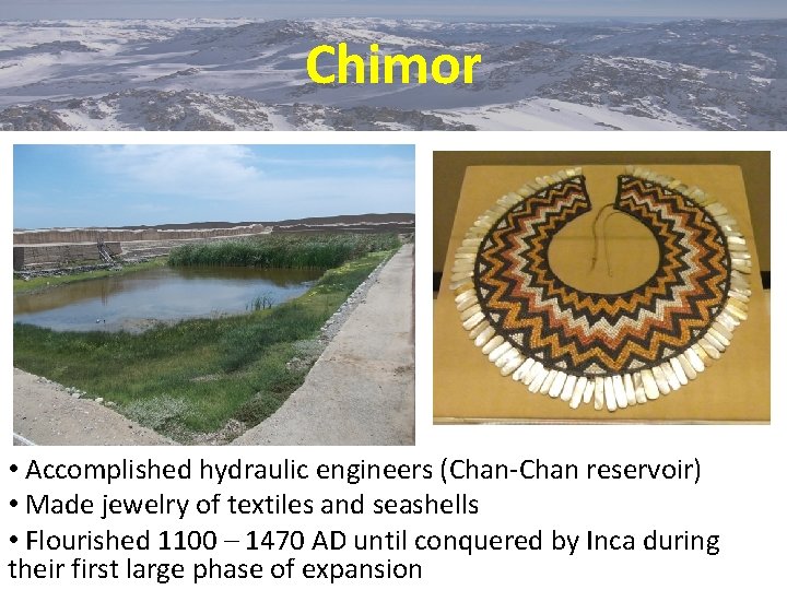Chimor • Accomplished hydraulic engineers (Chan-Chan reservoir) • Made jewelry of textiles and seashells