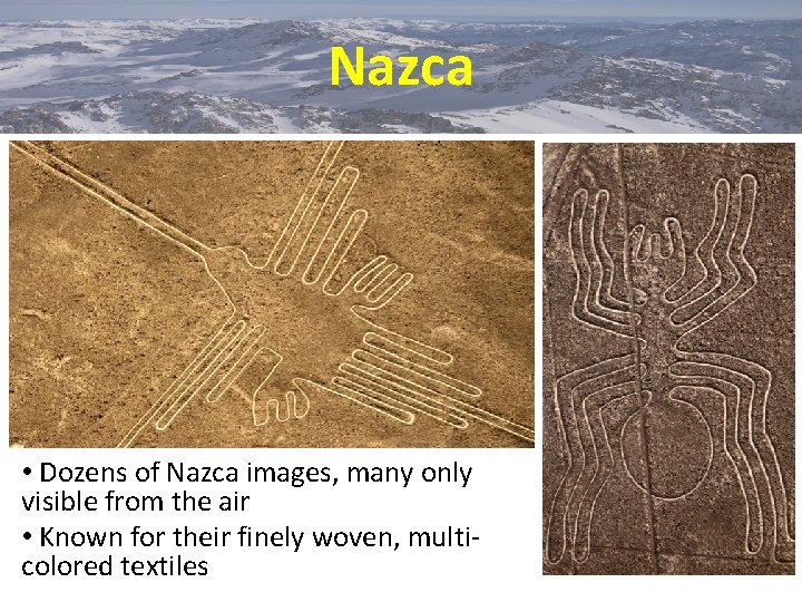 Nazca • Dozens of Nazca images, many only visible from the air • Known