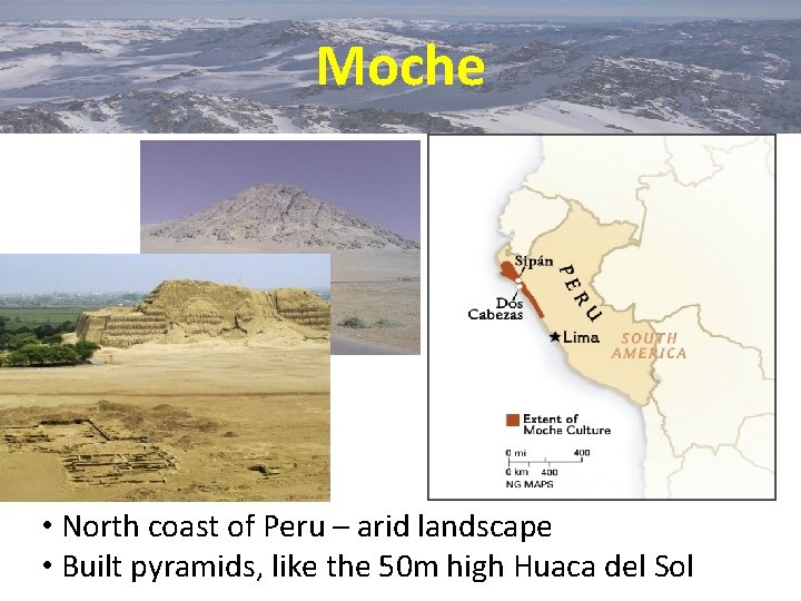 Moche • North coast of Peru – arid landscape • Built pyramids, like the