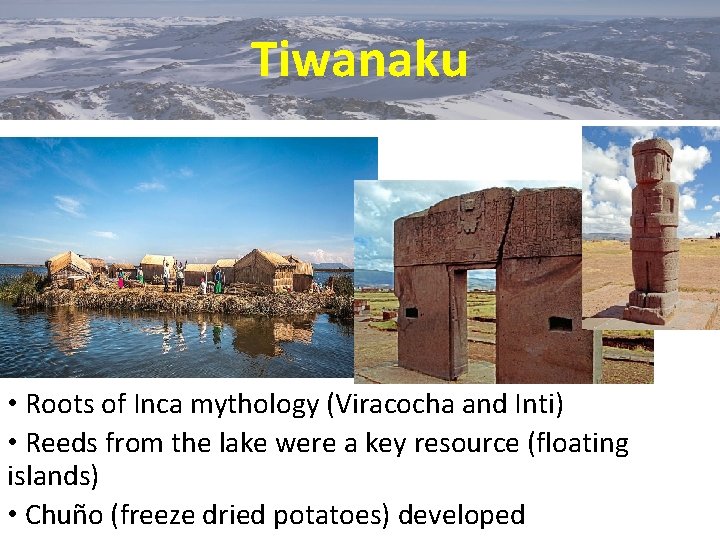 Tiwanaku • Roots of Inca mythology (Viracocha and Inti) • Reeds from the lake