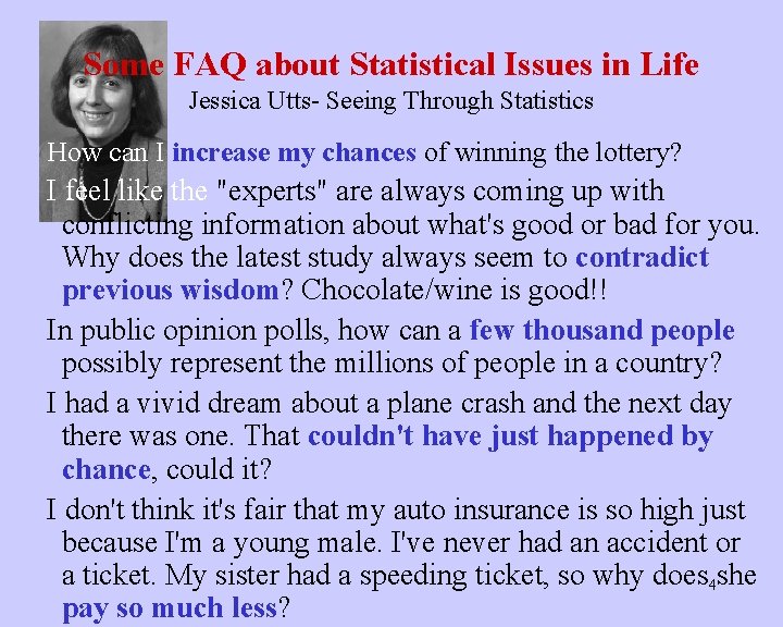 Some FAQ about Statistical Issues in Life Jessica Utts- Seeing Through Statistics How can