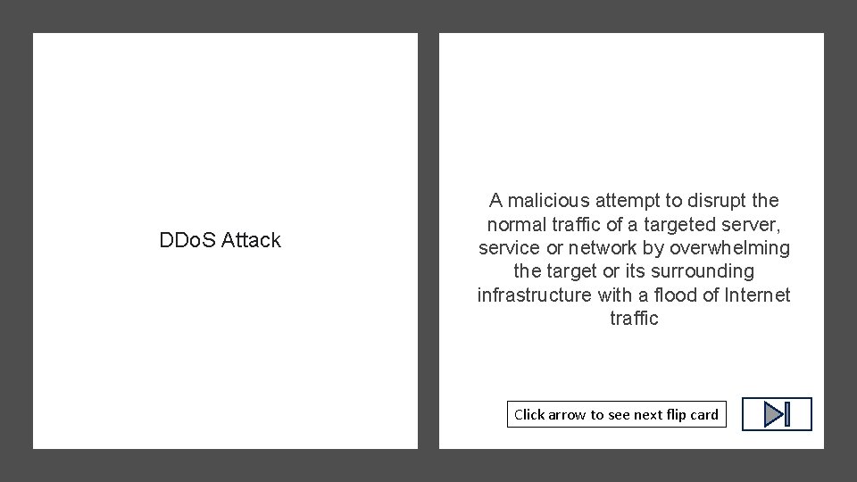 DDo. S Attack A malicious attempt to disrupt the normal traffic of a targeted