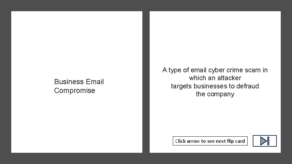 Business Email Compromise A type of email cyber crime scam in which an attacker