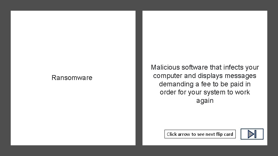 Ransomware Malicious software that infects your computer and displays messages demanding a fee to