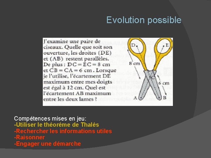 Evolution possible Compétences mises en jeu: -Utiliser le théorème de Thalès -Recher les informations