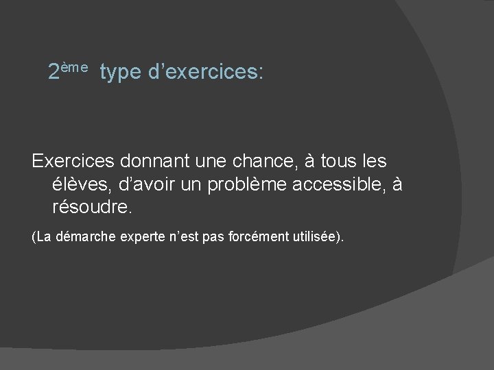 2ème type d’exercices: Exercices donnant une chance, à tous les élèves, d’avoir un problème