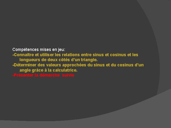 Compétences mises en jeu: -Connaître et utiliser les relations entre sinus et cosinus et