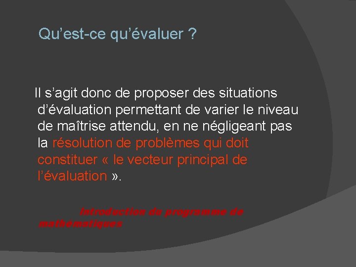 Qu’est-ce qu’évaluer ? Il s’agit donc de proposer des situations d’évaluation permettant de varier