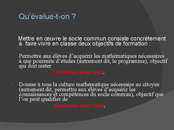 Qu’évalue-t-on ? Mettre en œuvre le socle commun consiste concrètement à faire vivre en