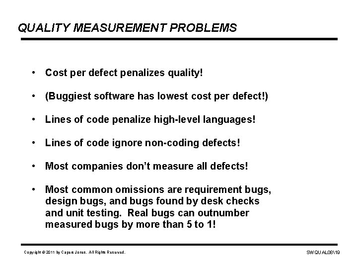 QUALITY MEASUREMENT PROBLEMS • Cost per defect penalizes quality! • (Buggiest software has lowest