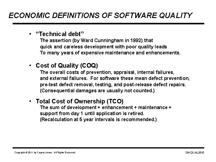 ECONOMIC DEFINITIONS OF SOFTWARE QUALITY • “Technical debt” The assertion (by Ward Cunningham in