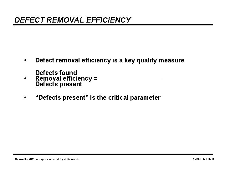 DEFECT REMOVAL EFFICIENCY • Defect removal efficiency is a key quality measure • Defects
