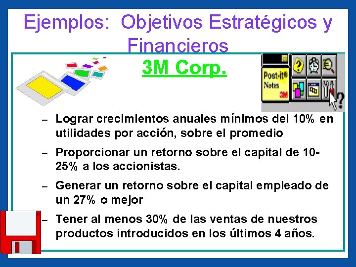 Ejemplos: Objetivos Estratégicos y Financieros 3 M Corp. – Lograr crecimientos anuales mínimos del