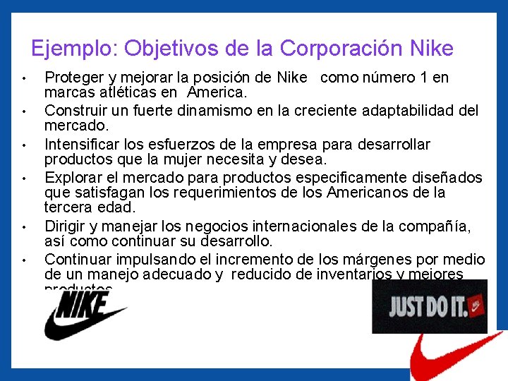 Ejemplo: Objetivos de la Corporación Nike • • • Proteger y mejorar la posición