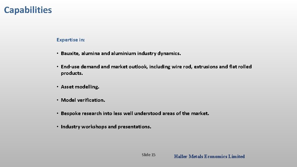 Capabilities Expertise in: • Bauxite, alumina and aluminium industry dynamics. • End-use demand market