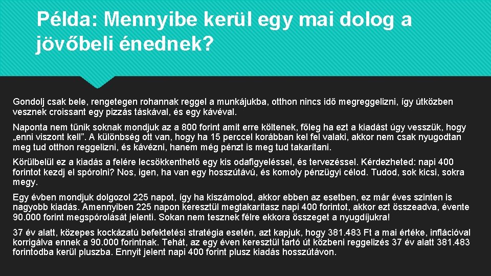 Példa: Mennyibe kerül egy mai dolog a jövőbeli énednek? Gondolj csak bele, rengetegen rohannak