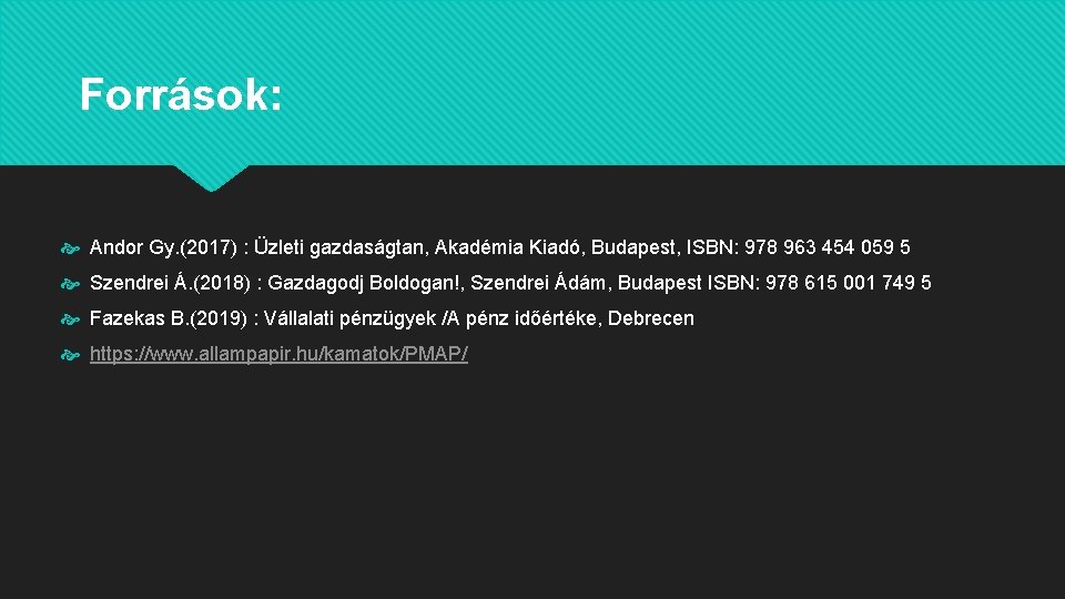 Források: Andor Gy. (2017) : Üzleti gazdaságtan, Akadémia Kiadó, Budapest, ISBN: 978 963 454