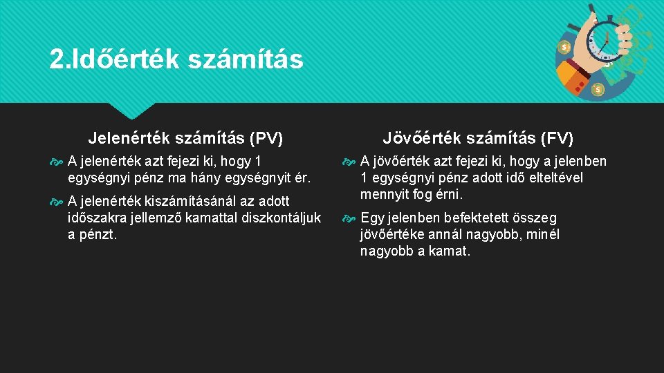 2. Időérték számítás Jelenérték számítás (PV) A jelenérték azt fejezi ki, hogy 1 egységnyi