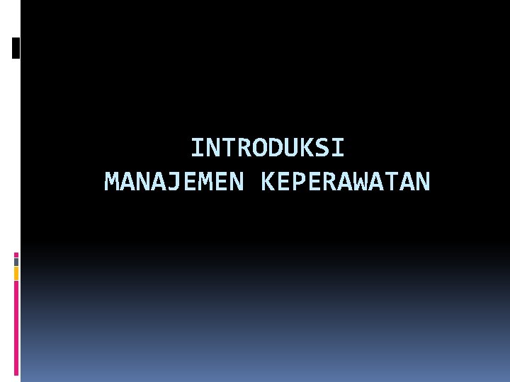 INTRODUKSI MANAJEMEN KEPERAWATAN 