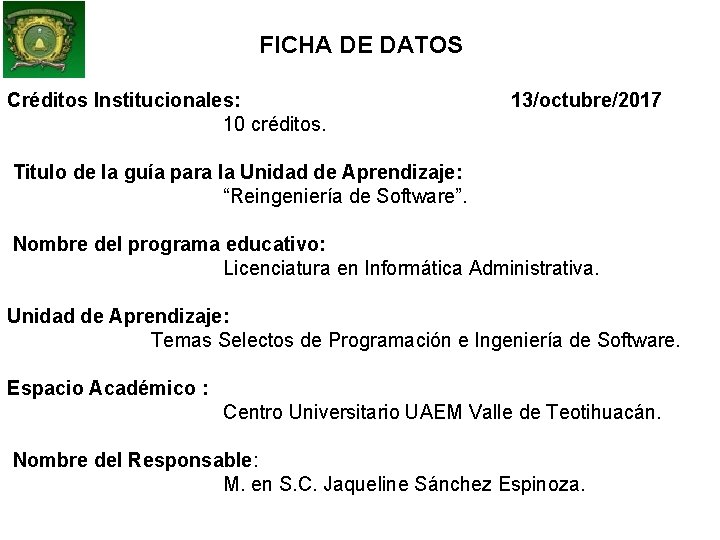 FICHA DE DATOS Créditos Institucionales: 10 créditos. 13/octubre/2017 Titulo de la guía para la