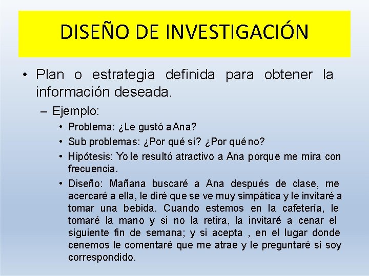 DISEÑO DE INVESTIGACIÓN • Plan o estrategia definida para obtener la información deseada. –