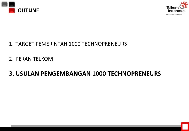 OUTLINE 1. TARGET PEMERINTAH 1000 TECHNOPRENEURS 2. PERAN TELKOM 3. USULAN PENGEMBANGAN 1000 TECHNOPRENEURS