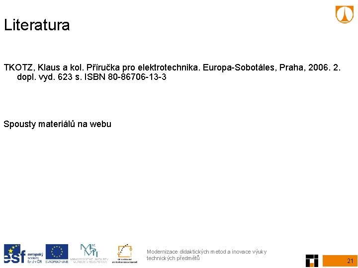 Literatura TKOTZ, Klaus a kol. Příručka pro elektrotechnika. Europa-Sobotáles, Praha, 2006. 2. dopl. vyd.