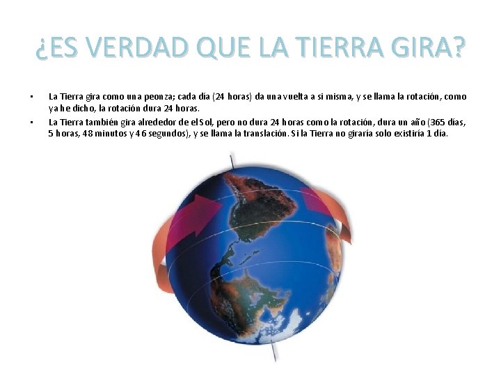 ¿ES VERDAD QUE LA TIERRA GIRA? • • La Tierra gira como una peonza;