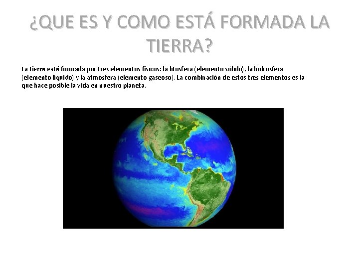 ¿QUE ES Y COMO ESTÁ FORMADA LA TIERRA? La tierra está formada por tres