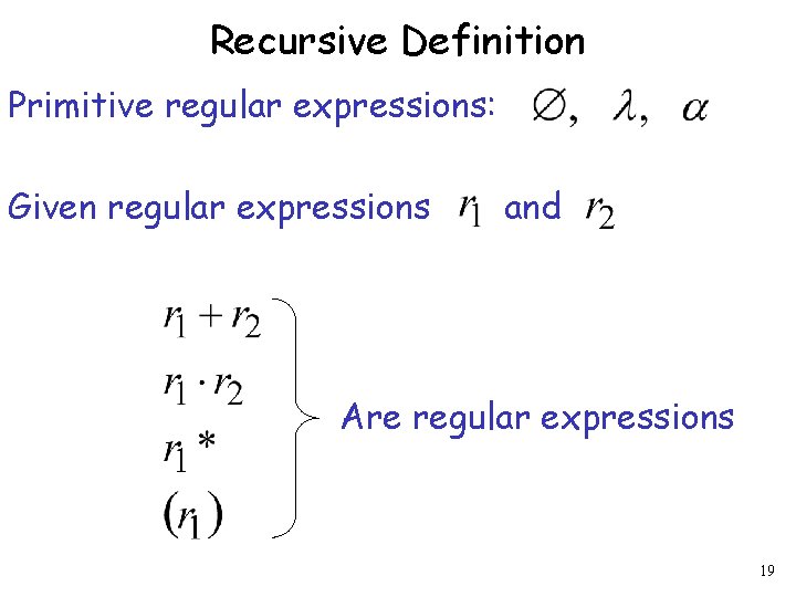 Recursive Definition Primitive regular expressions: Given regular expressions and Are regular expressions 19 