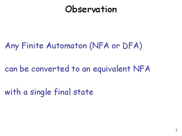 Observation Any Finite Automaton (NFA or DFA) can be converted to an equivalent NFA