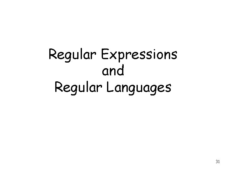 Regular Expressions and Regular Languages 31 