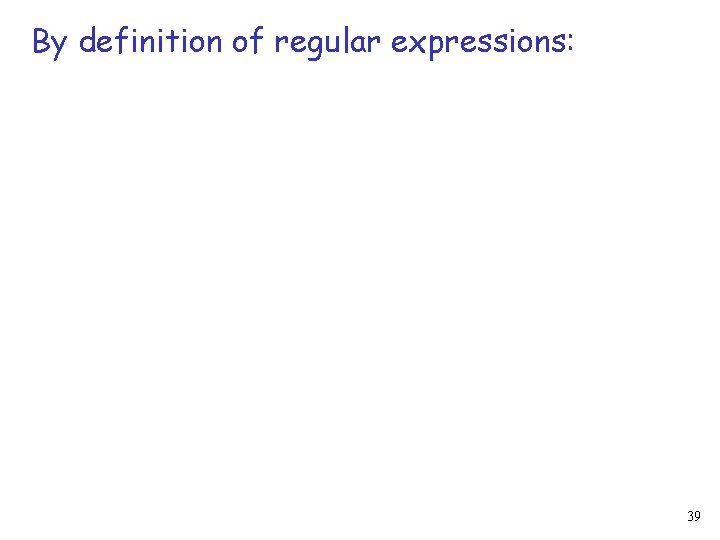 By definition of regular expressions: 39 