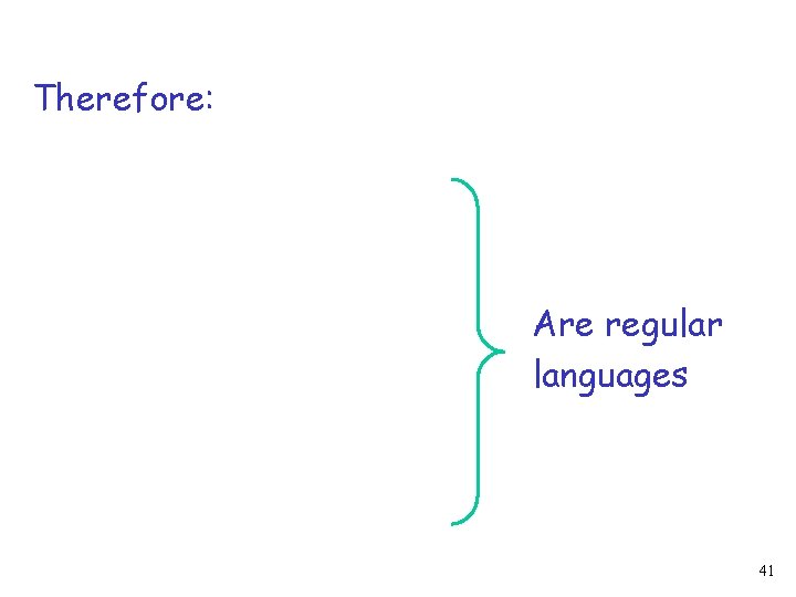 Therefore: Are regular languages 41 