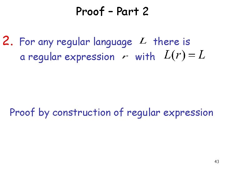 Proof – Part 2 2. For any regular language a regular expression there is