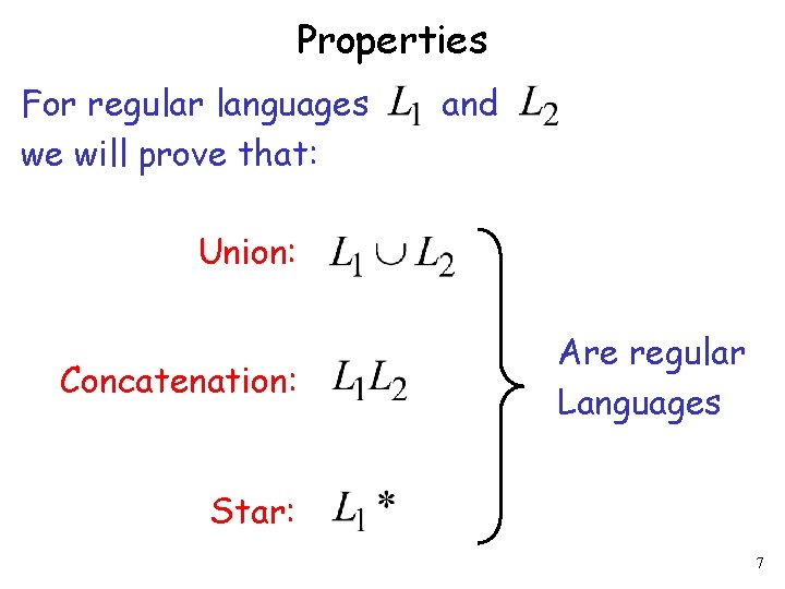 Properties For regular languages we will prove that: and Union: Concatenation: Are regular Languages